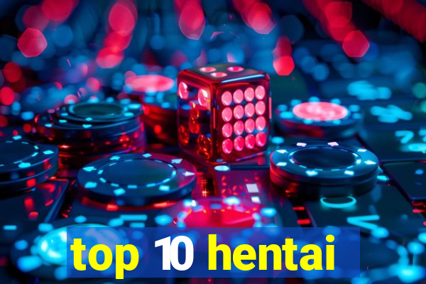 top 10 hentai